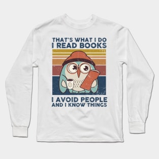 That What I Do I Read Books I Avoid People And I Know Thing Long Sleeve T-Shirt